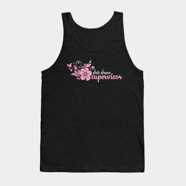 Shit Show Supervisor - sarcastic gift idea Tank Top by PaulJus